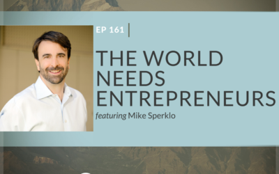 The World Needs Entrepreneurs featuring Mike Smerklo