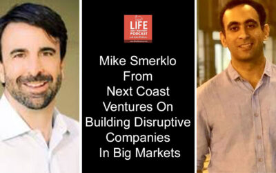 Life Self Mastery: Mike Smerklo from Next Coast Ventures on building disruptive companies in big markets